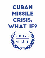 CUBAN MISSILE CRISIS: WHAT IF?€¦ · 5. CUBAN MISSILE CRISIS. EDGEMUN III ...